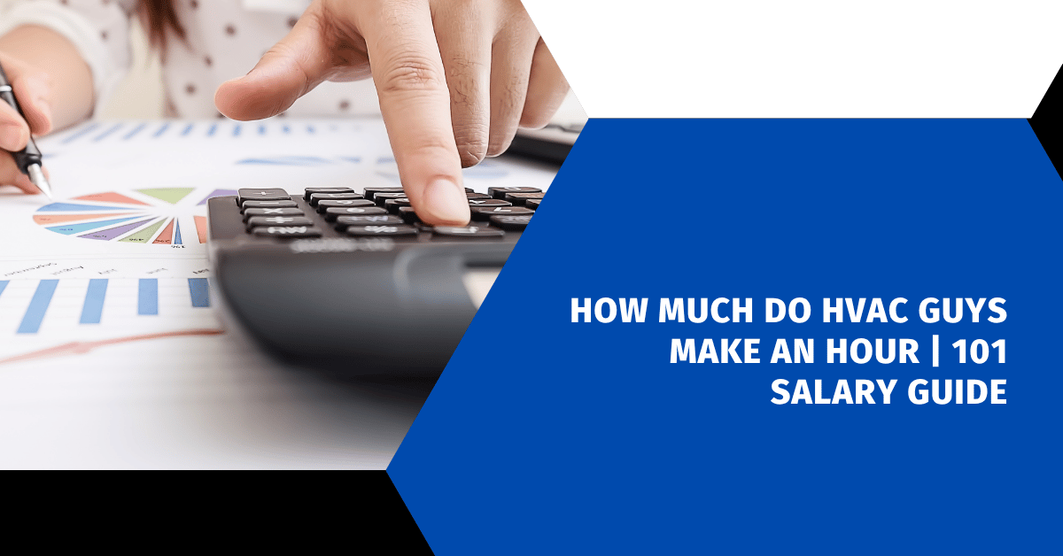 How Much Do HVAC Guys Make an Hour | 101 Salary Guide