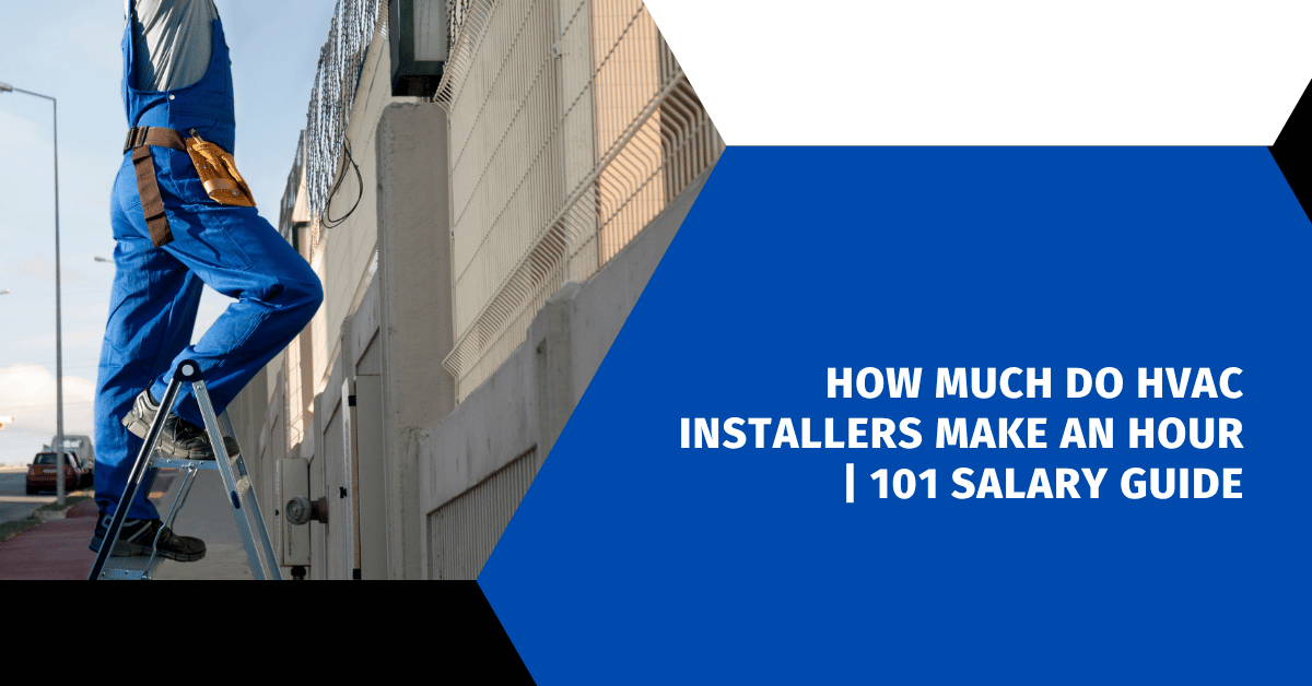 How Much Do HVAC Installers Make an Hour | 101 Salary Guide