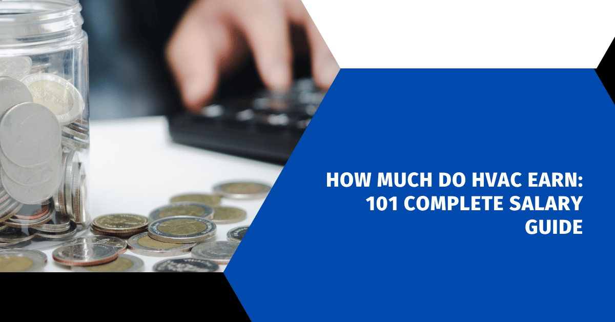 How Much Do HVAC Earn: 101 Complete Salary Guide