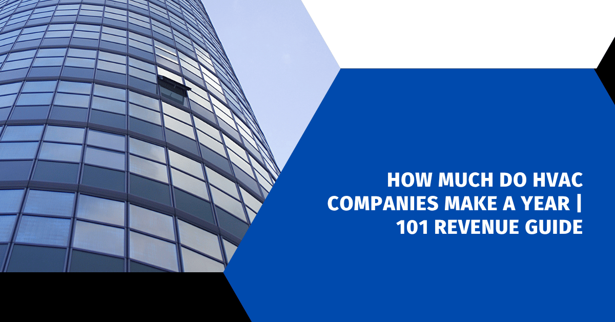 How Much Do HVAC Companies Make a Year | 101 Revenue Guide