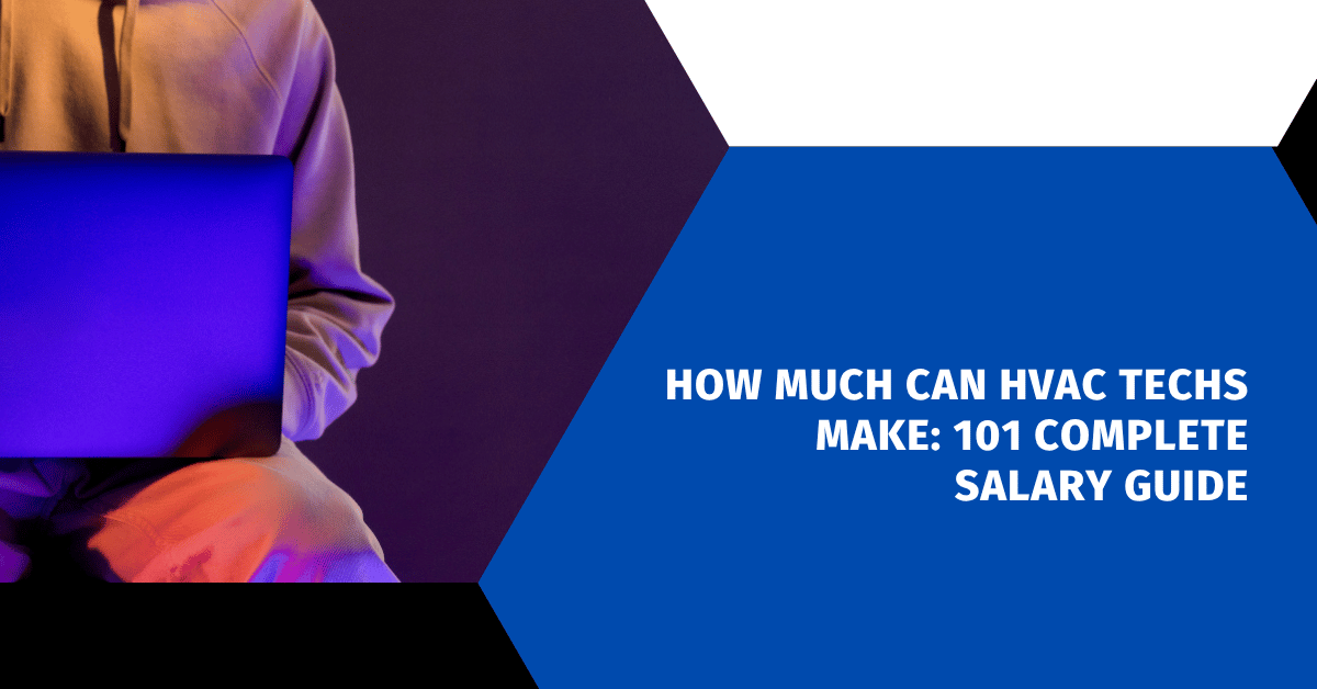 How Much Can HVAC Techs Make: 101 Complete Salary Guide