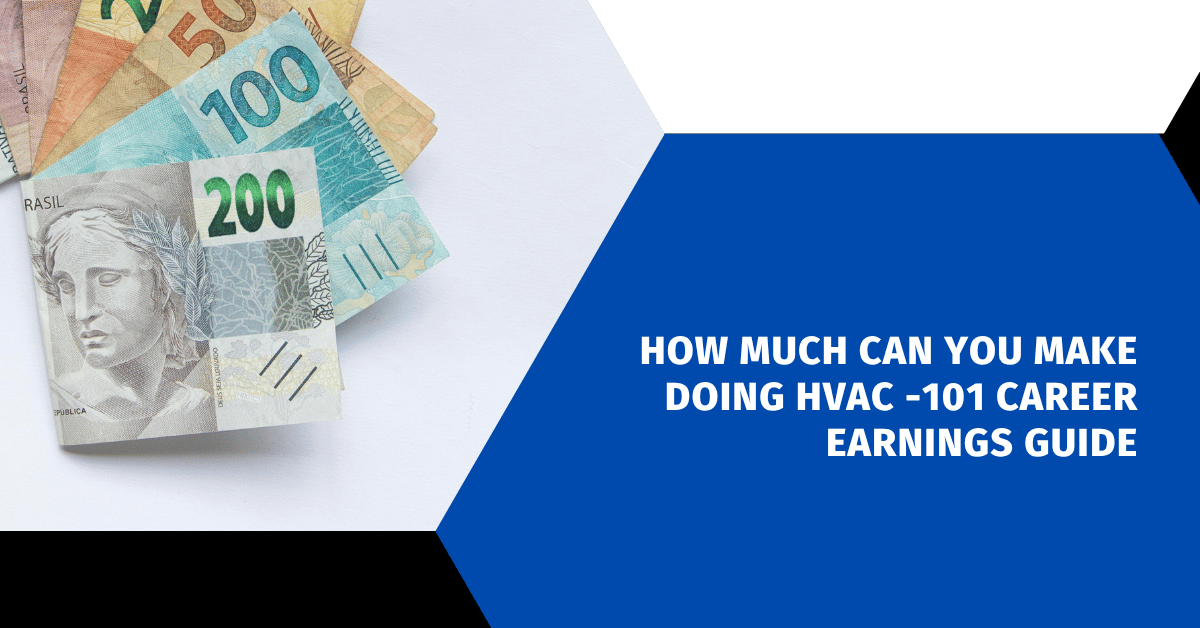 How Much Can You Make Doing HVAC -101 Career Earnings Guide