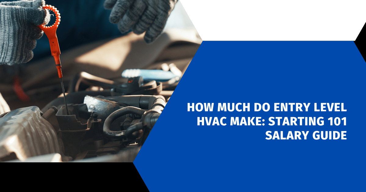 How Much Do Entry Level HVAC Make: Starting 101 Salary Guide