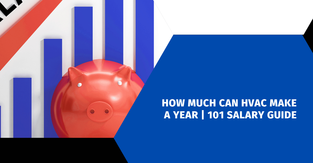 How Much Can HVAC Make a Year | 101 Salary Guide