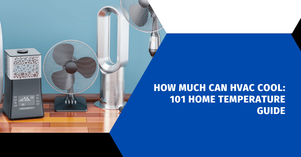 How Much Can HVAC Cool: 101 Home Temperature Guide
