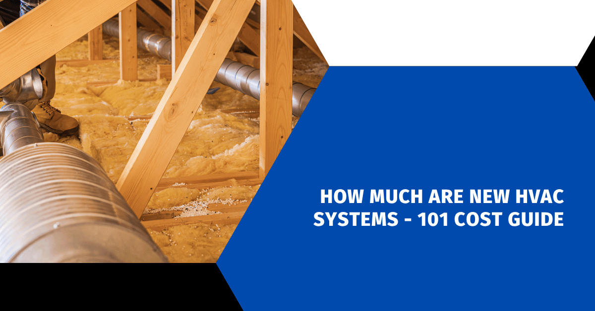 How Much Are New HVAC Systems - 101 Cost Guide