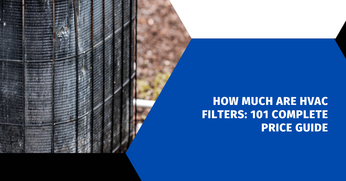 How Much Are HVAC Filters: 101 Complete Price Guide