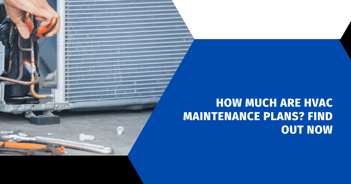 How Much Are HVAC Maintenance Plans? Find Out Now