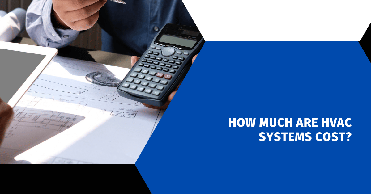 How Much Are HVAC Systems Cost?