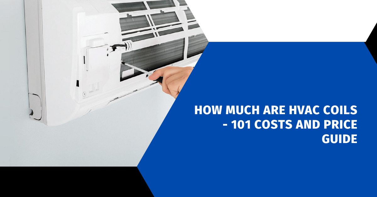 How Much Are HVAC Coils - 101 Costs and Price Guide