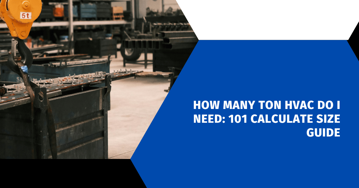How Many Ton HVAC Do I Need: 101 Calculate Size Guide