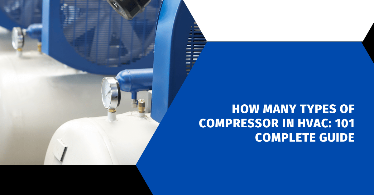 How Many Types of Compressor in HVAC: 101 Complete Guide