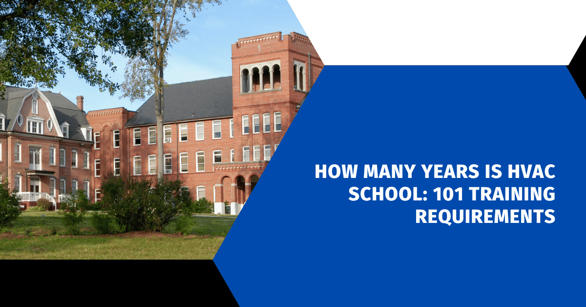 How Many Years Is HVAC School: 101 Training Requirements