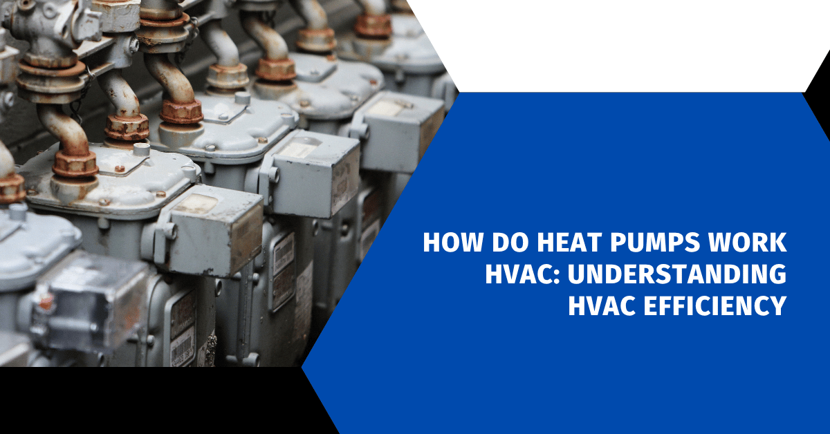 How Do Heat Pumps Work HVAC: Understanding HVAC Efficiency