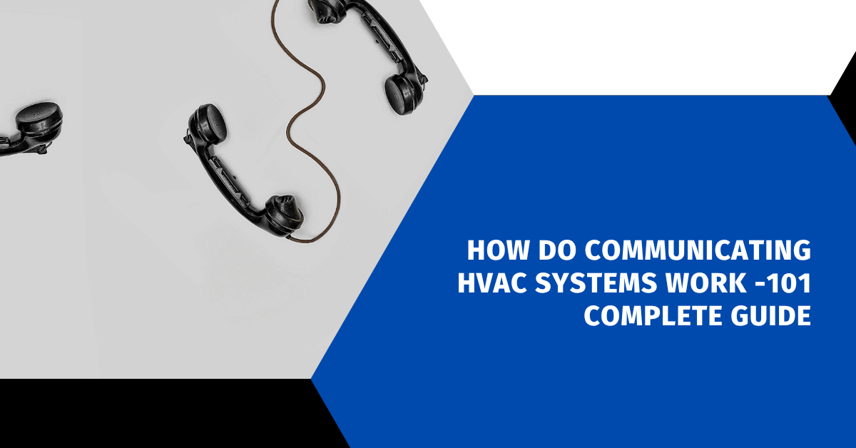 How Do Communicating HVAC Systems Work -101 Complete Guide