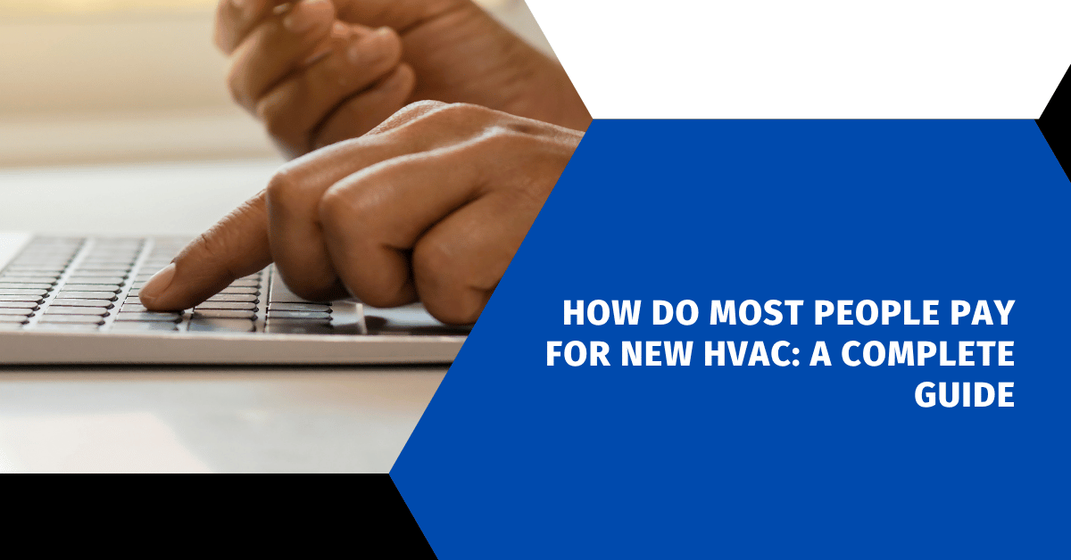 How Do Most People Pay for New HVAC: A Complete Guide