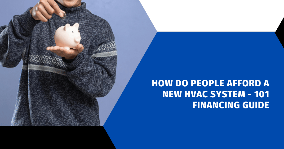 How Do People Afford a New HVAC System - 101 Financing Guide