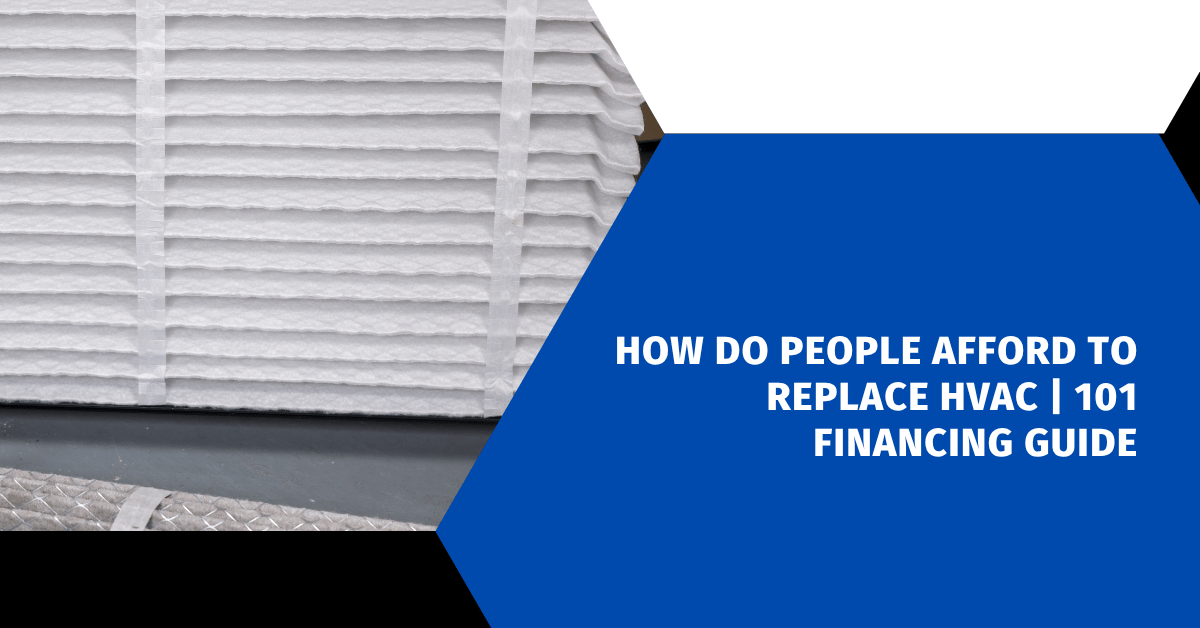 How Do People Afford to Replace HVAC | 101 Financing Guide