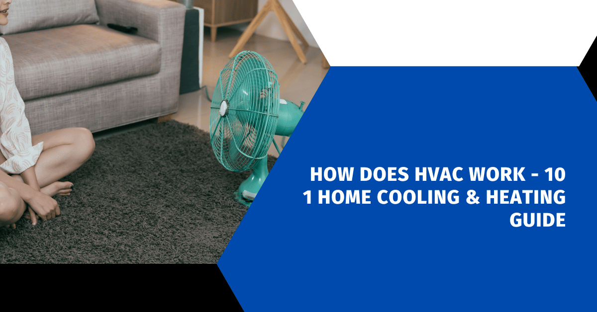 How Does HVAC Work - 101 Home Cooling & Heating Guide
