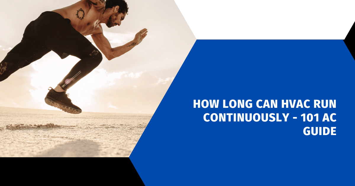 How Long Can HVAC Run Continuously - 101 AC Guide
