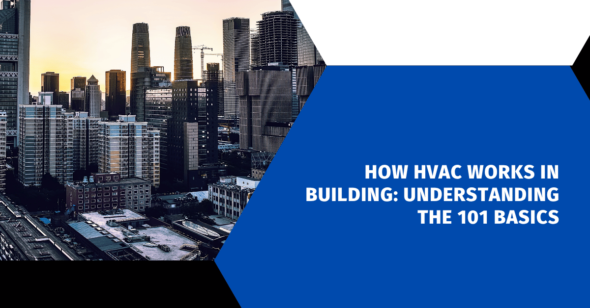 How HVAC Works in Building: Understanding the 101 Basics
