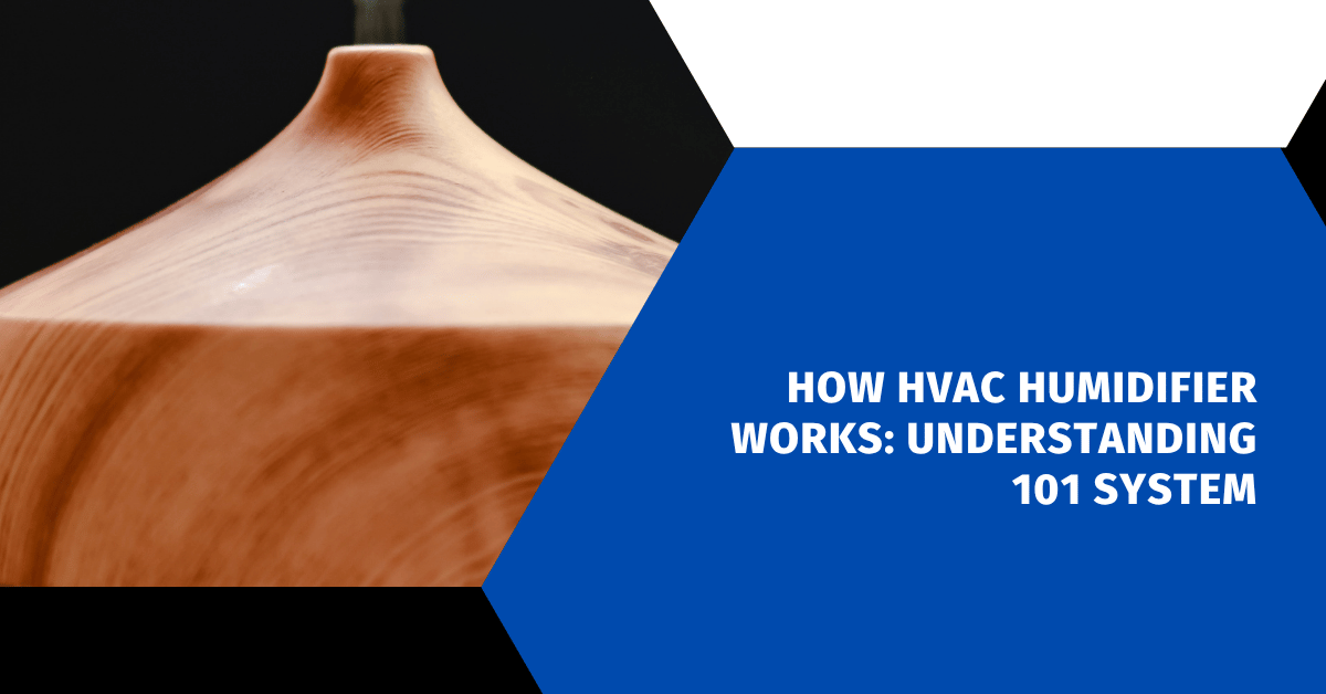 How HVAC Humidifier Works: Understanding 101 System