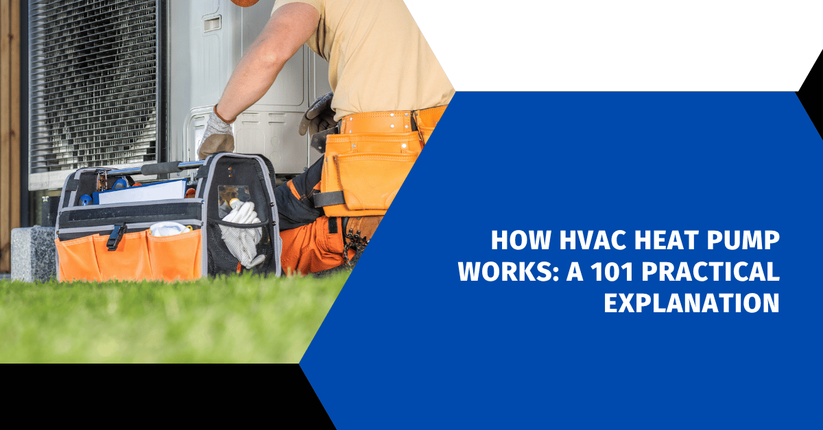 How HVAC Heat Pump Works: A 101 Practical Explanation