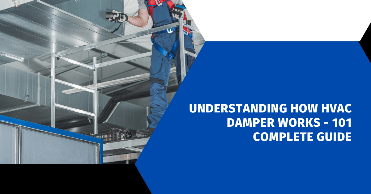 Understanding How HVAC Damper Works - 101 Complete Guide