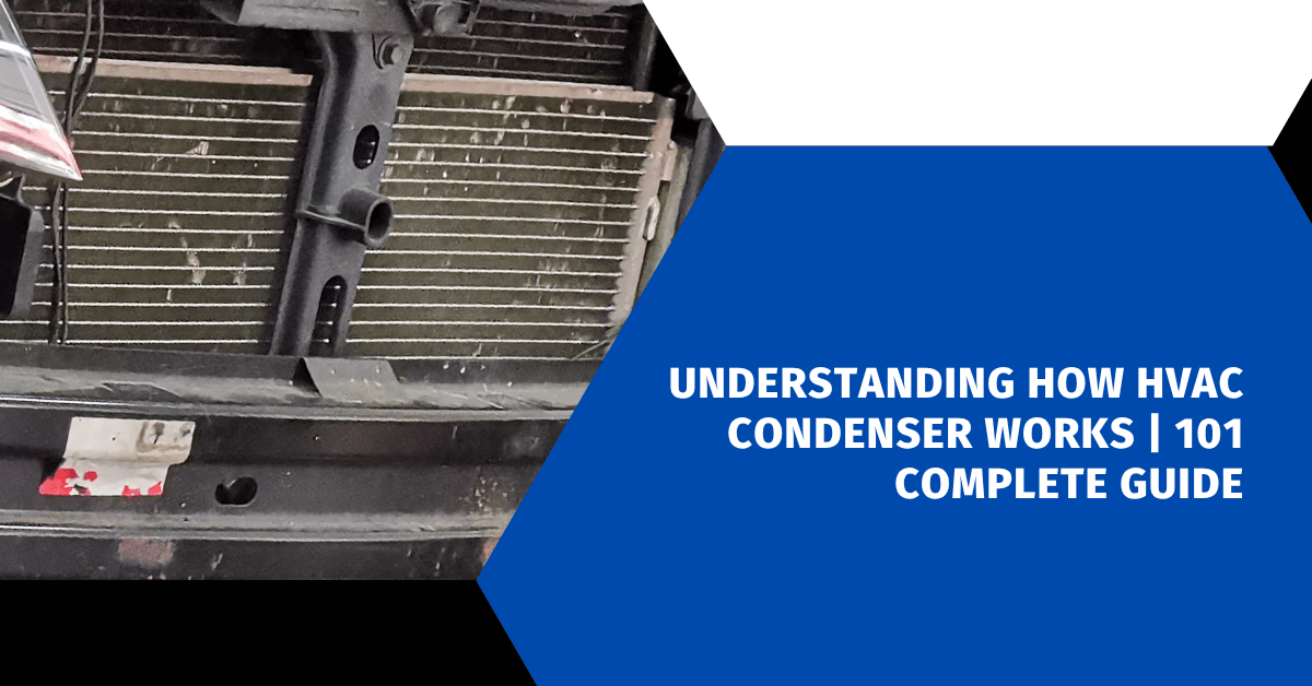 Understanding How HVAC Condenser Works | 101 Complete Guide
