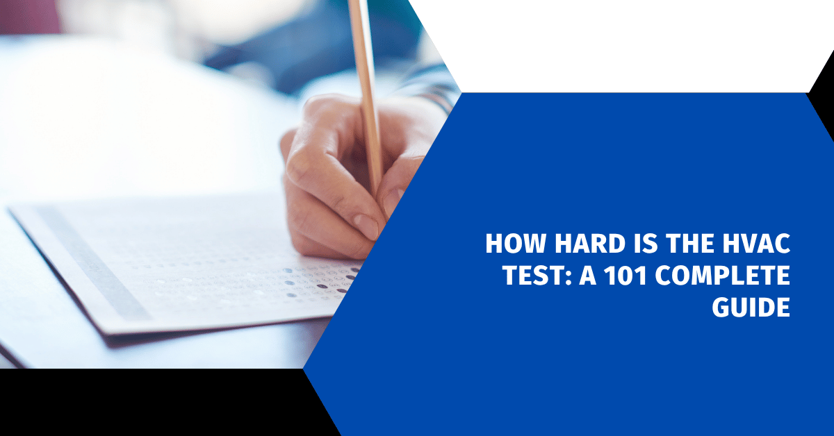How Hard Is the HVAC Test: A 101 Complete Guide