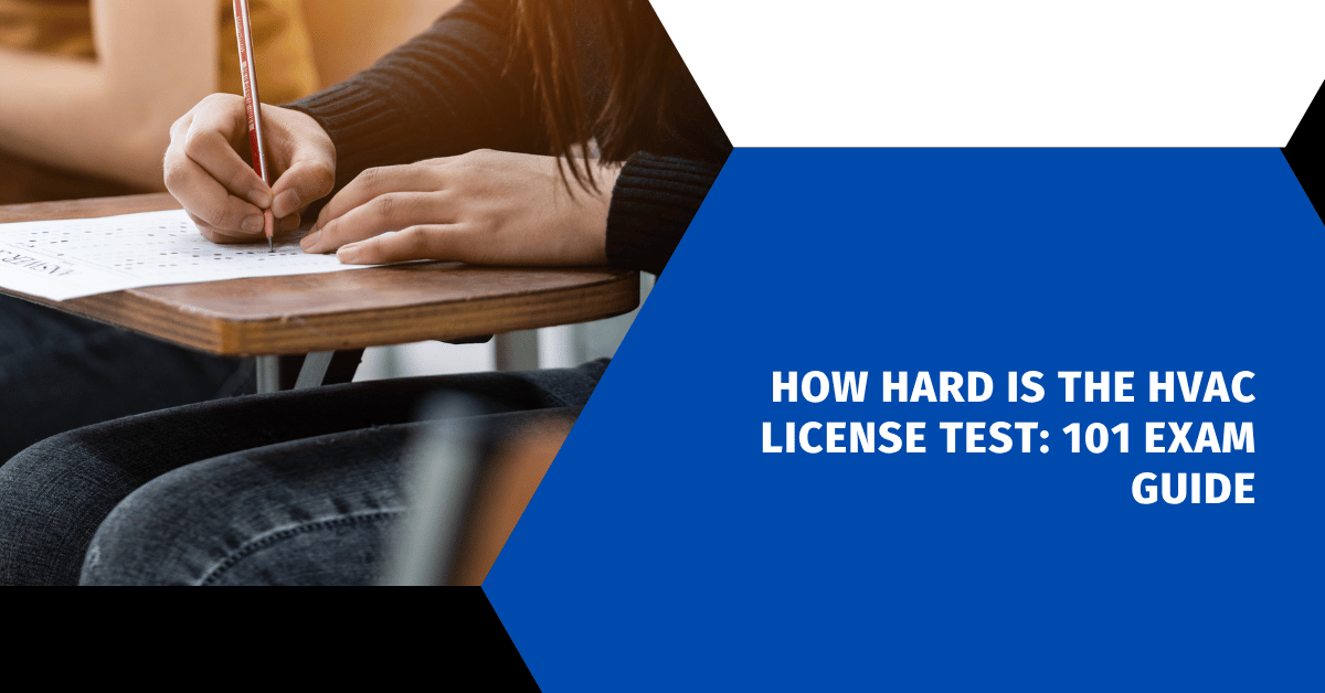 How Hard Is the HVAC License Test: 101 Exam Guide