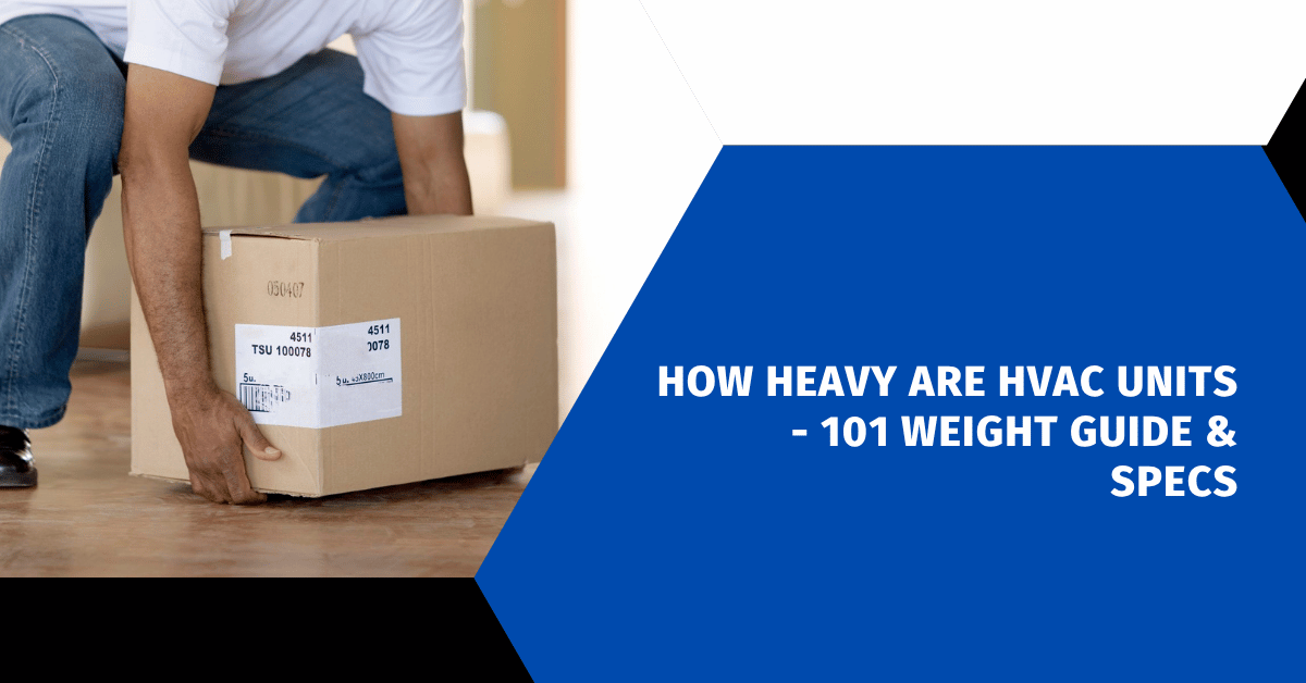 How Heavy Are HVAC Units - 101 Weight Guide & Specs