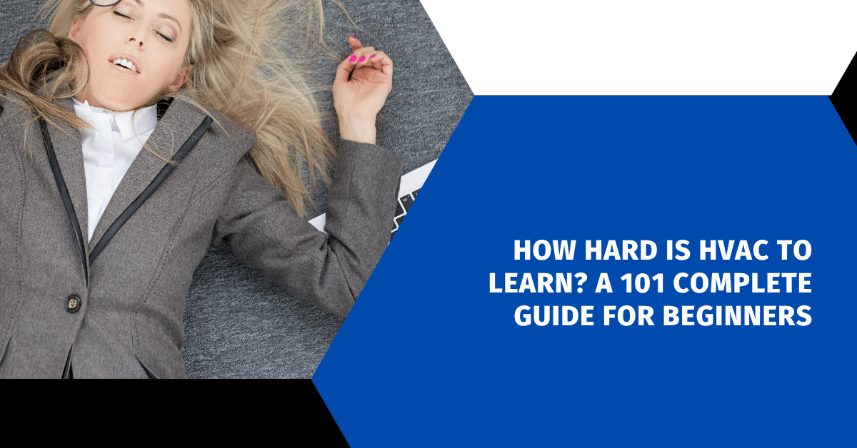 How Hard is HVAC To Learn? A 101 Complete Guide for Beginners