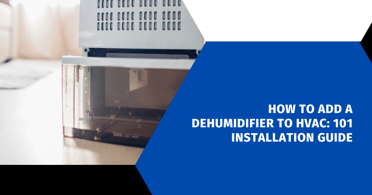 How to Add a Dehumidifier to HVAC: 101 Installation Guide