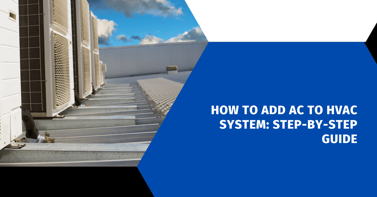 How to Add AC to HVAC System: Step-by-Step Guide