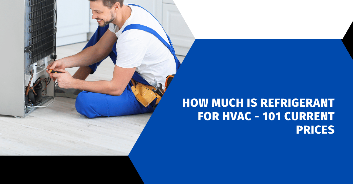 How Much Is Refrigerant for HVAC - 101 Current Prices