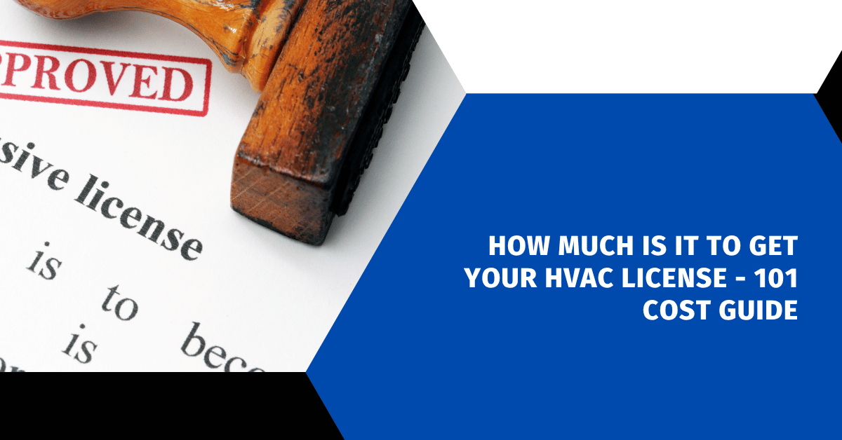 How Much Is It To Get Your HVAC License - 101 Cost Guide