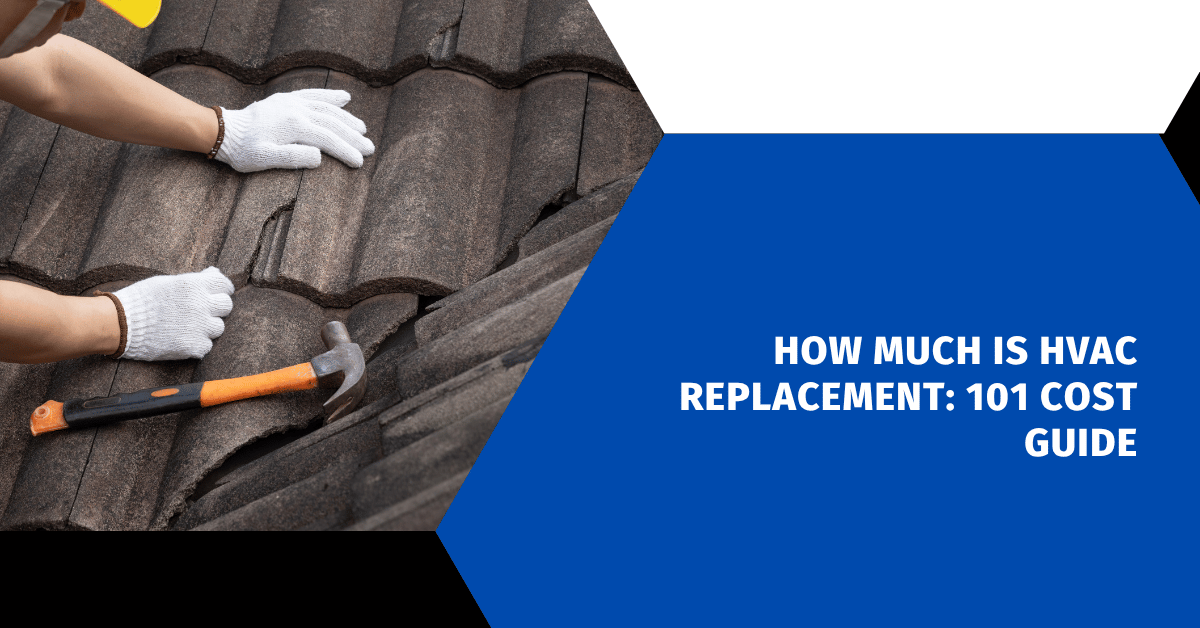How Much Is HVAC Replacement: 101 Cost Guide
