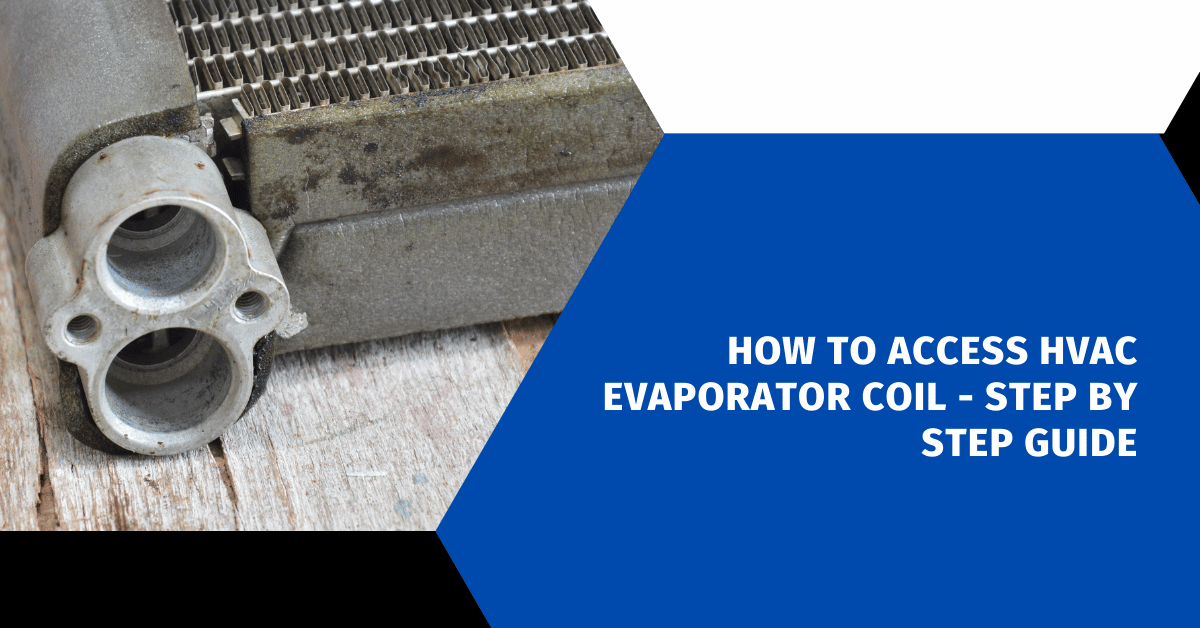 How to Access HVAC Evaporator Coil - Step by Step Guide
