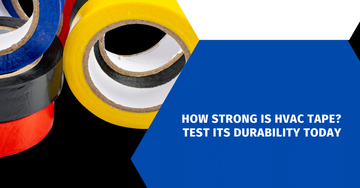 How Strong Is HVAC Tape? Test Its Durability Today