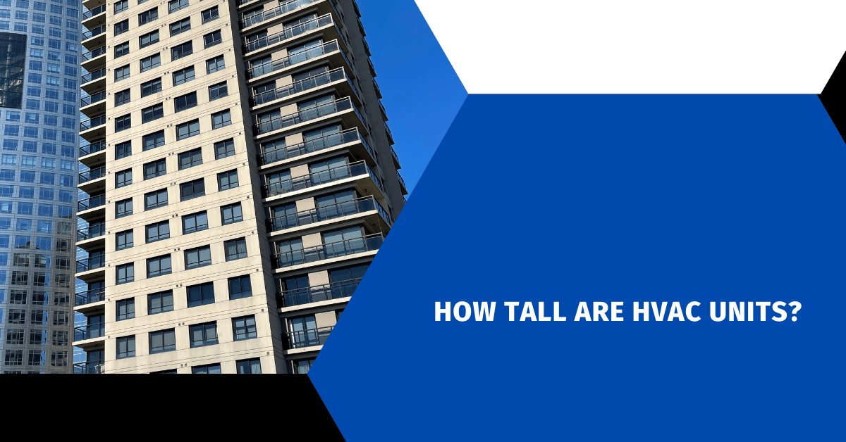 How Tall Are HVAC Units?