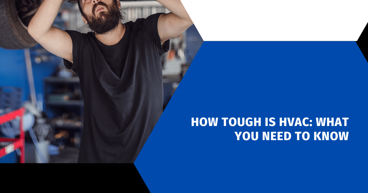How Tough Is HVAC: What You Need to Know