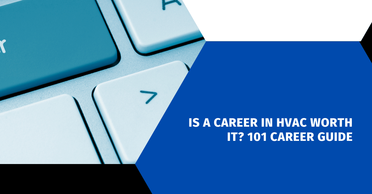 Is a Career in HVAC Worth It? 101 Career Guide