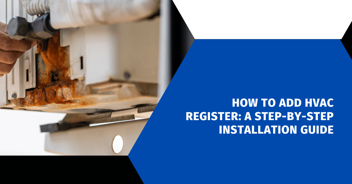 How to Add HVAC Register: A Step-by-Step Installation Guide