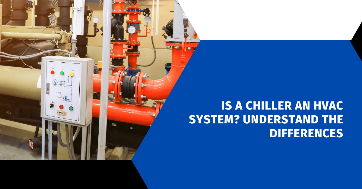 Is a Chiller an HVAC System? Understand the Differences