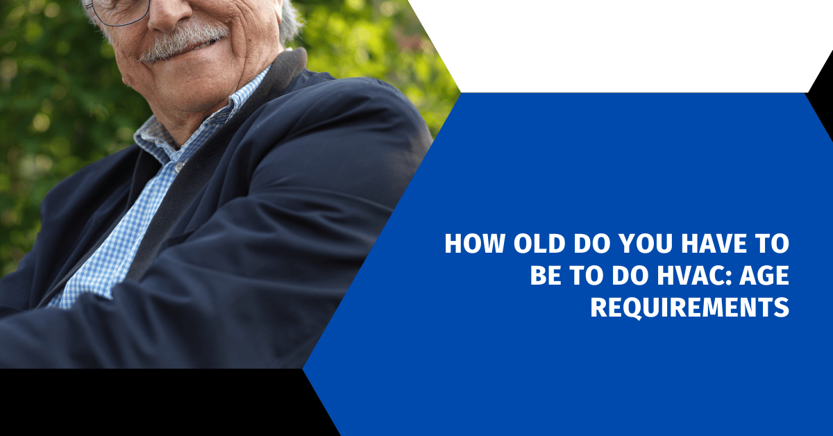 How Old Do You Have to Be to Do HVAC: Age Requirements