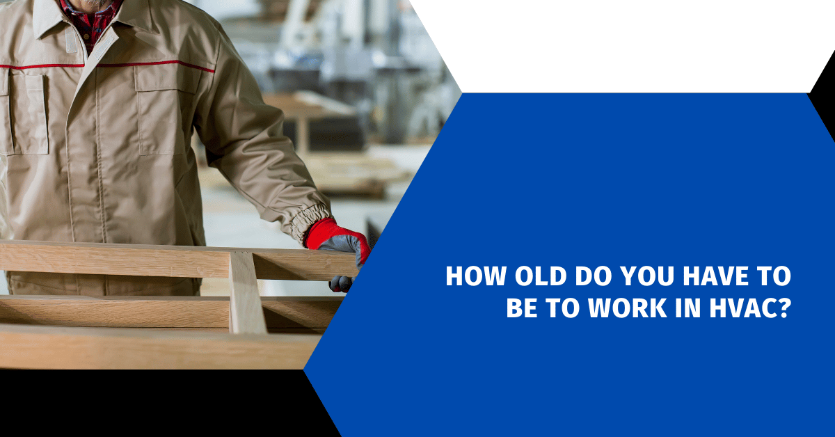 How Old Do You Have to Be to Work in HVAC?