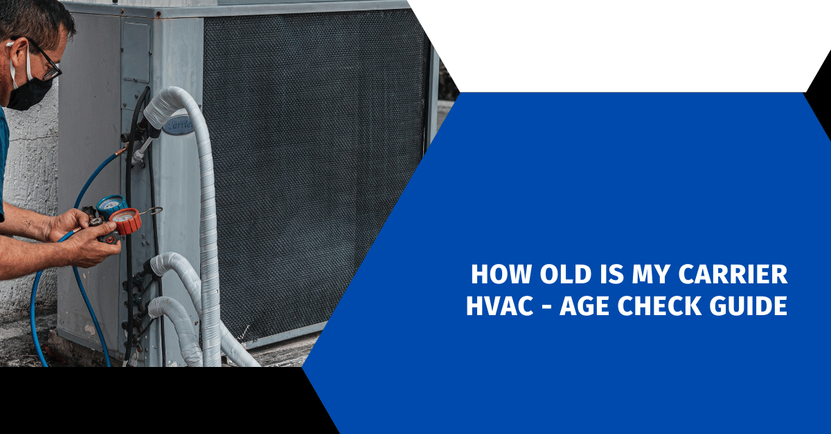 How Old Is My Carrier HVAC - Age Check Guide