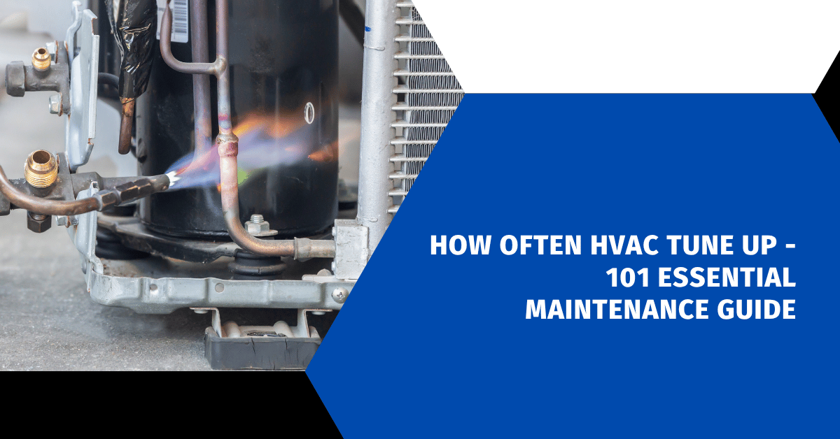 How Often HVAC Tune Up - 101 Essential Maintenance Guide
