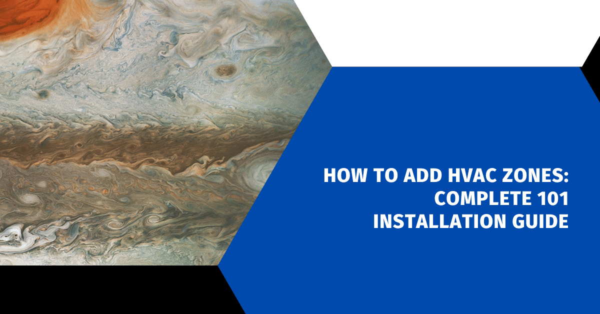 How to Add HVAC Zones: Complete 101 Installation Guide